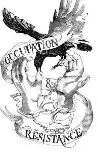 Two hands in handcuffs are bitten by a bird, the words Occupation and Resistance are written on a banner wrapped around the hands.